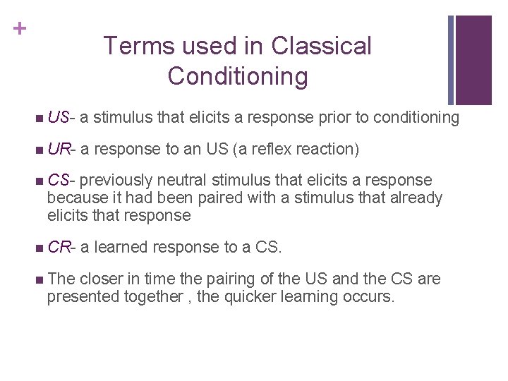 + Terms used in Classical Conditioning n US- a stimulus that elicits a response