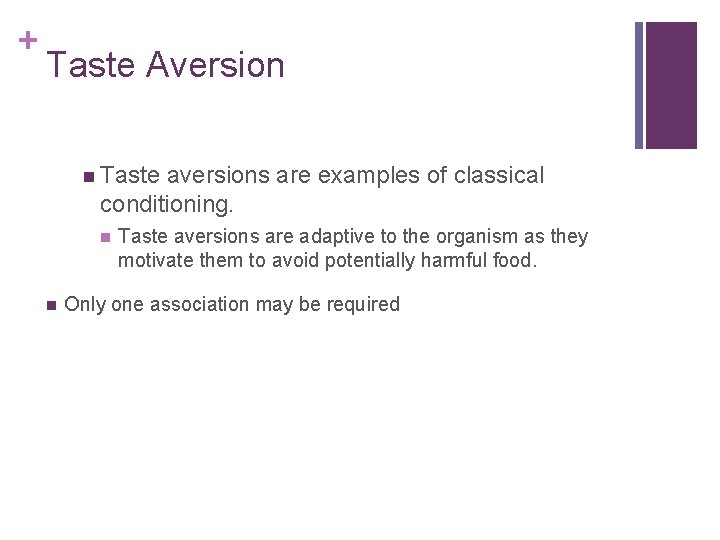 + Taste Aversion n Taste aversions are examples of classical conditioning. n n Taste