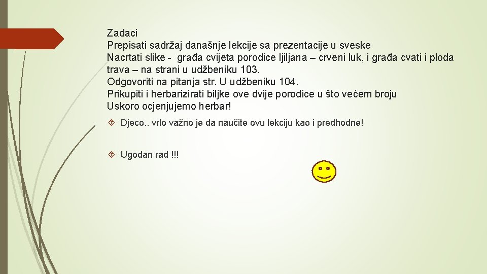 Zadaci Prepisati sadržaj današnje lekcije sa prezentacije u sveske Nacrtati slike - građa cvijeta