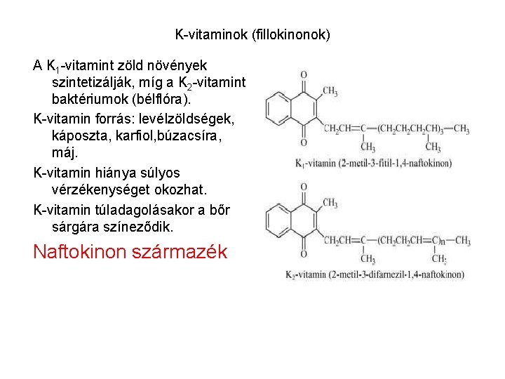 K-vitaminok (fillokinonok) A K 1 -vitamint zöld növények szintetizálják, míg a K 2 -vitamint