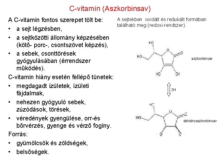 C-vitamin (Aszkorbinsav) A C-vitamin fontos szerepet tölt be: • a sejt légzésben, • a