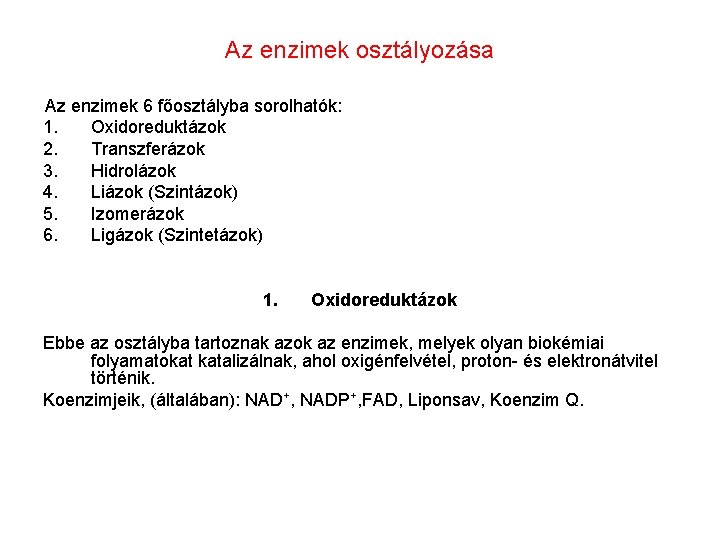 Az enzimek osztályozása Az enzimek 6 főosztályba sorolhatók: 1. Oxidoreduktázok 2. Transzferázok 3. Hidrolázok