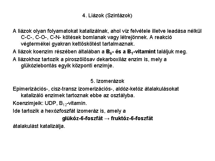 4. Liázok (Szintázok) A liázok olyan folyamatokat katalizálnak, ahol víz felvétele illetve leadása nélkül