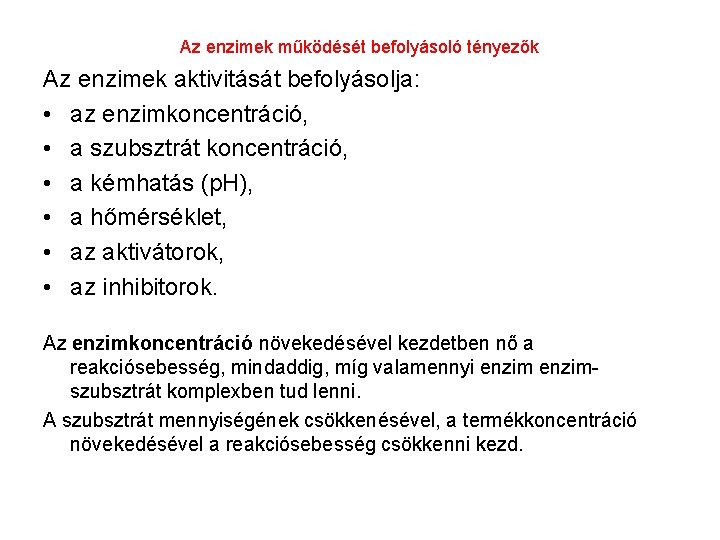 Az enzimek működését befolyásoló tényezők Az enzimek aktivitását befolyásolja: • az enzimkoncentráció, • a