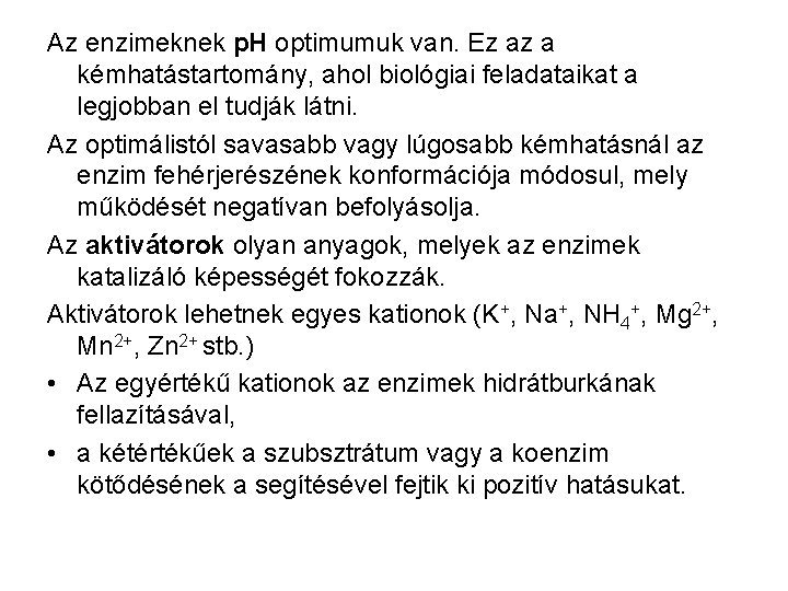 Az enzimeknek p. H optimumuk van. Ez az a kémhatástartomány, ahol biológiai feladataikat a