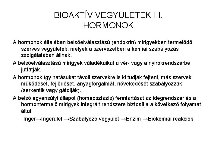 BIOAKTÍV VEGYÜLETEK III. HORMONOK A hormonok általában belsőelválasztású (endokrin) mirigyekben termelődő szerves vegyületek, melyek