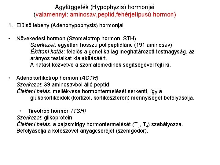 Agyfüggelék (Hypophyzis) hormonjai (valamennyi: aminosav, peptid, fehérjetípusú hormon) 1. Elülső lebeny (Adenohypophysis) hormonjai •