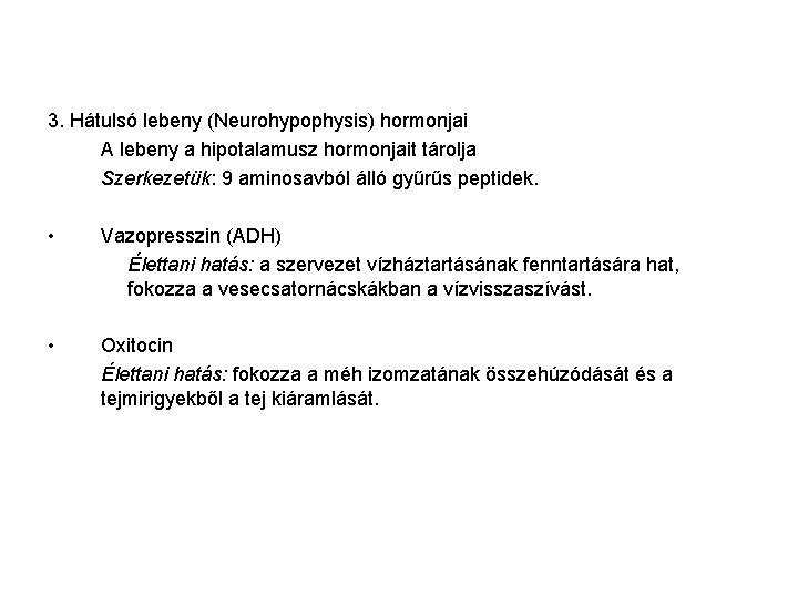 3. Hátulsó lebeny (Neurohypophysis) hormonjai A lebeny a hipotalamusz hormonjait tárolja Szerkezetük: 9 aminosavból
