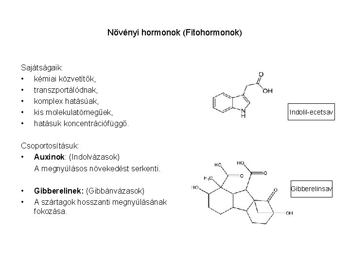 Növényi hormonok (Fitohormonok) Sajátságaik: • kémiai közvetítők, • transzportálódnak, • komplex hatásúak, • kis