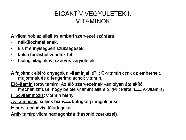 BIOAKTÍV VEGYÜLETEK I. VITAMINOK A vitaminok az állati és emberi szervezet számára: • nélkülözhetetlenek,