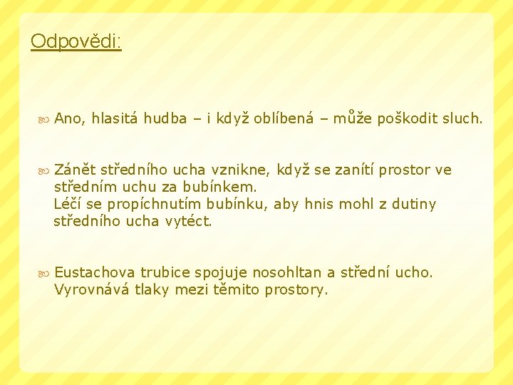 Odpovědi: Ano, hlasitá hudba – i když oblíbená – může poškodit sluch. Zánět středního