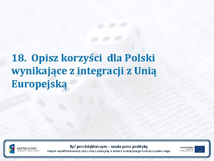 18. Opisz korzyści dla Polski wynikające z integracji z Unią Europejską Być przedsiębiorczym –