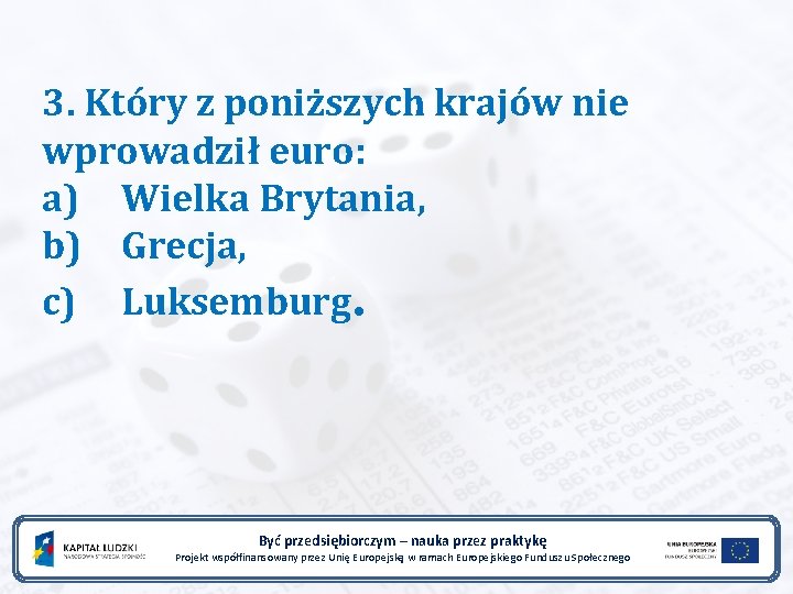 3. Który z poniższych krajów nie wprowadził euro: a) Wielka Brytania, b) Grecja, c)