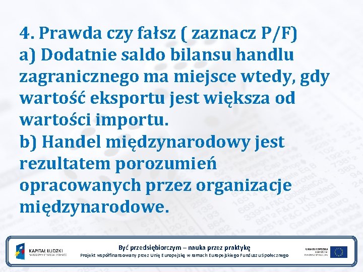 4. Prawda czy fałsz ( zaznacz P/F) a) Dodatnie saldo bilansu handlu zagranicznego ma