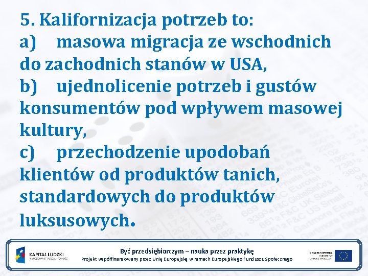 5. Kalifornizacja potrzeb to: a) masowa migracja ze wschodnich do zachodnich stanów w USA,