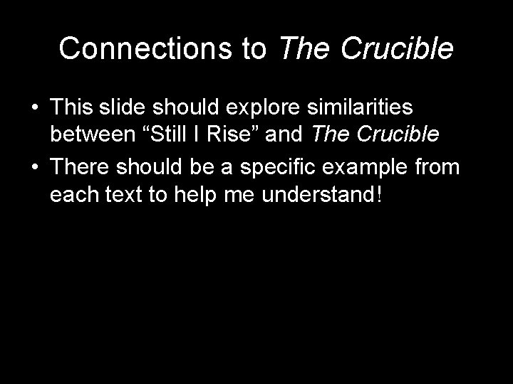 Connections to The Crucible • This slide should explore similarities between “Still I Rise”
