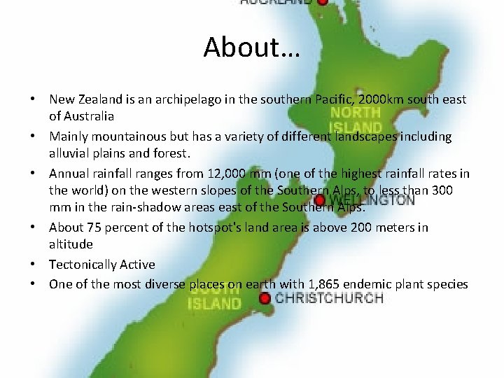 About… • New Zealand is an archipelago in the southern Pacific, 2000 km south