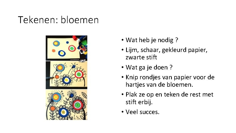 Tekenen: bloemen • Wat heb je nodig ? • Lijm, schaar, gekleurd papier, zwarte