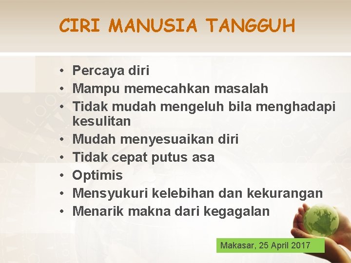 CIRI MANUSIA TANGGUH • Percaya diri • Mampu memecahkan masalah • Tidak mudah mengeluh