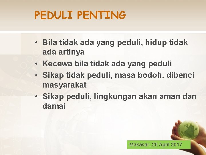 PEDULI PENTING • Bila tidak ada yang peduli, hidup tidak ada artinya • Kecewa