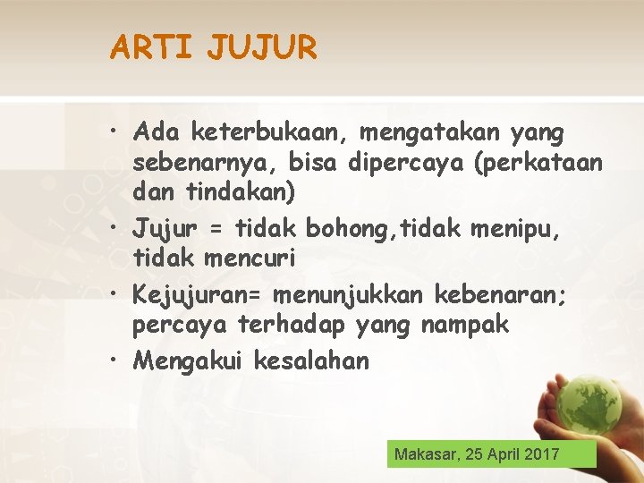 ARTI JUJUR • Ada keterbukaan, mengatakan yang sebenarnya, bisa dipercaya (perkataan dan tindakan) •