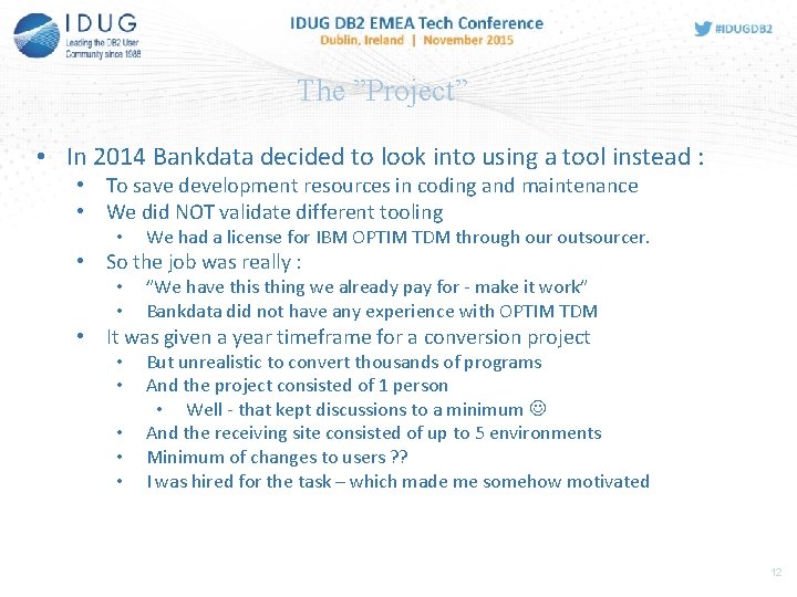 The ”Project” • In 2014 Bankdata decided to look into using a tool instead