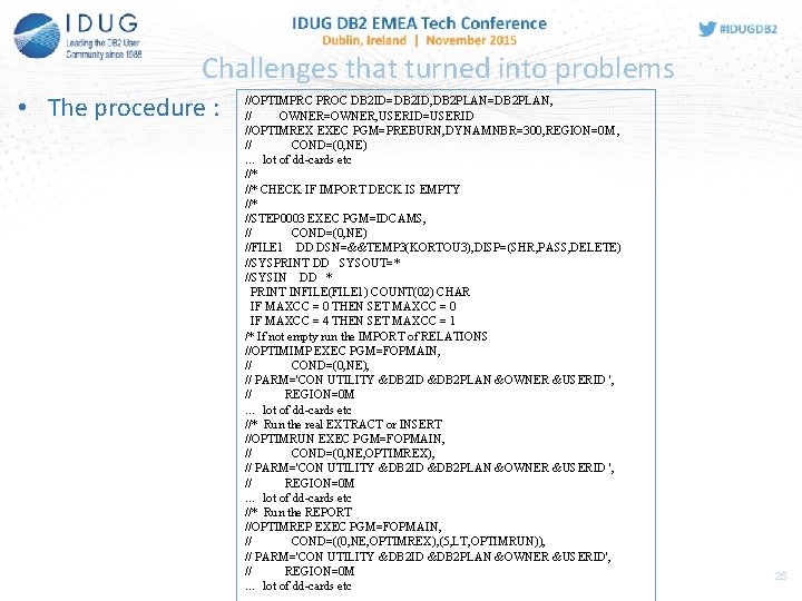 Challenges that turned into problems • The procedure : //OPTIMPRC PROC DB 2 ID=DB