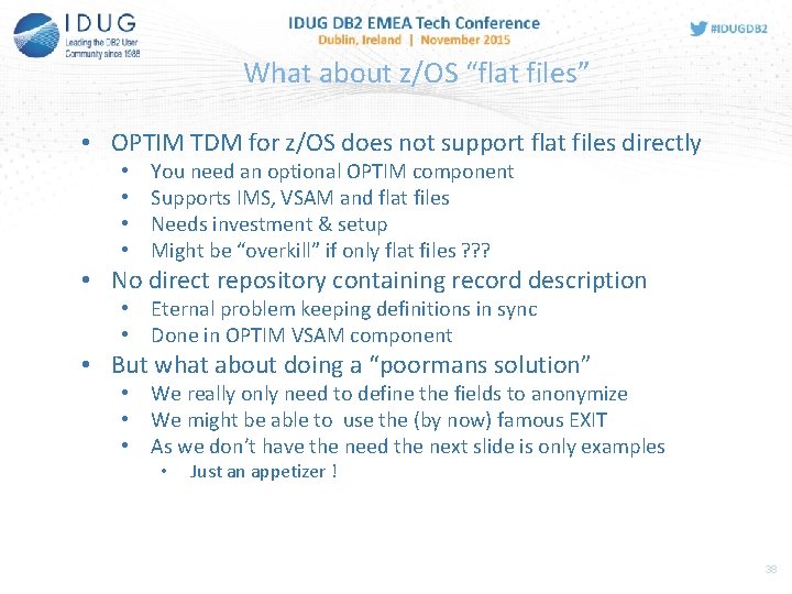 What about z/OS “flat files” • OPTIM TDM for z/OS does not support flat