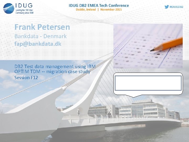 Frank Petersen Bankdata - Denmark fap@bankdata. dk DB 2 Test data management using IBM