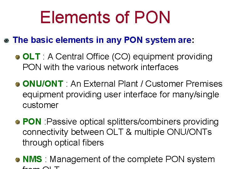 Elements of PON The basic elements in any PON system are: OLT : A