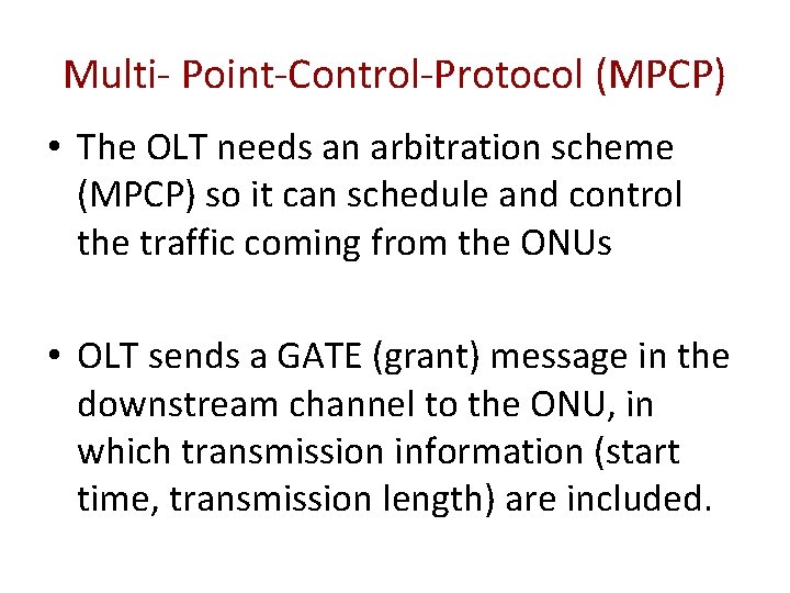 Multi- Point-Control-Protocol (MPCP) • The OLT needs an arbitration scheme (MPCP) so it can