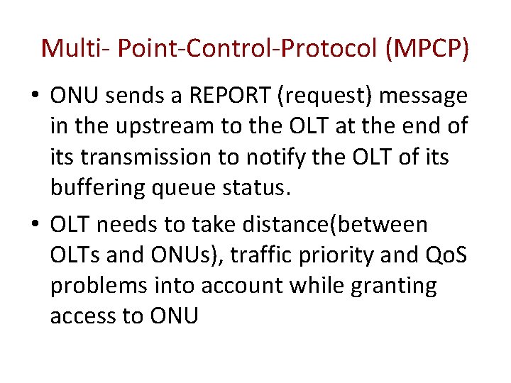 Multi- Point-Control-Protocol (MPCP) • ONU sends a REPORT (request) message in the upstream to