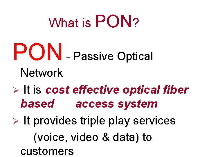What is PON? PON - Passive Optical Network Ø It is cost effective optical