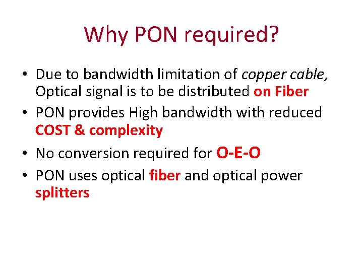 Why PON required? • Due to bandwidth limitation of copper cable, Optical signal is