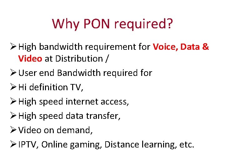 Why PON required? Ø High bandwidth requirement for Voice, Data & Video at Distribution