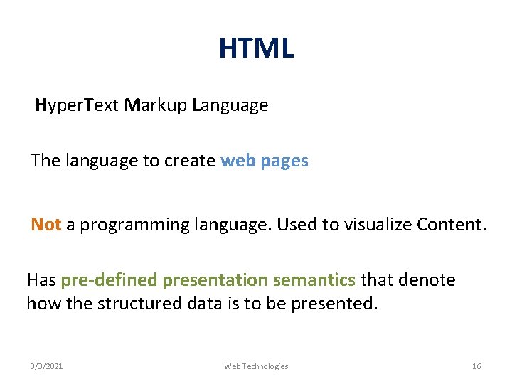 HTML Hyper. Text Markup Language The language to create web pages Not a programming