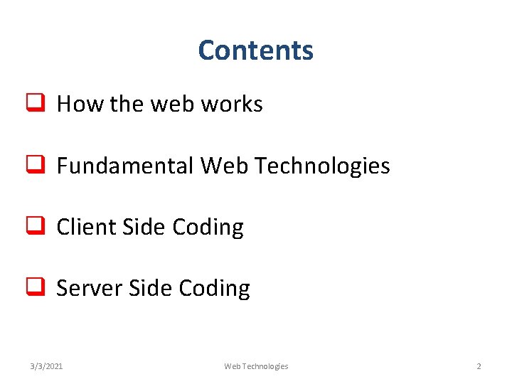 Contents q How the web works q Fundamental Web Technologies q Client Side Coding