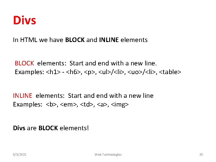 Divs In HTML we have BLOCK and INLINE elements BLOCK elements: Start and end