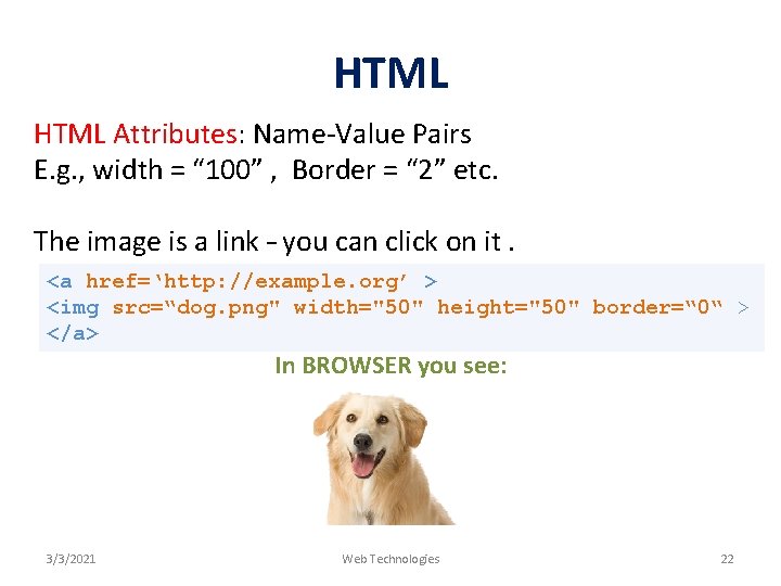 HTML Attributes: Name-Value Pairs E. g. , width = “ 100” , Border =