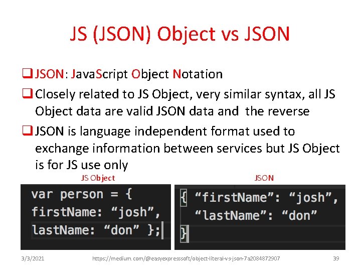 JS (JSON) Object vs JSON q JSON: Java. Script Object Notation q Closely related