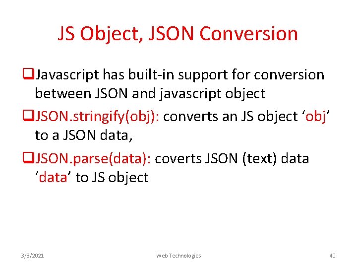 JS Object, JSON Conversion q. Javascript has built-in support for conversion between JSON and