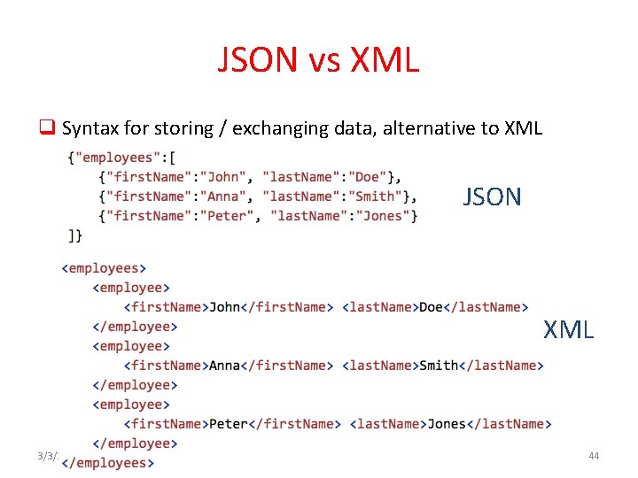 JSON vs XML q Syntax for storing / exchanging data, alternative to XML JSON