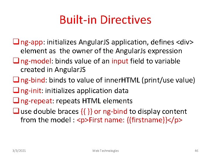 Built-in Directives q ng-app: initializes Angular. JS application, defines <div> element as the owner