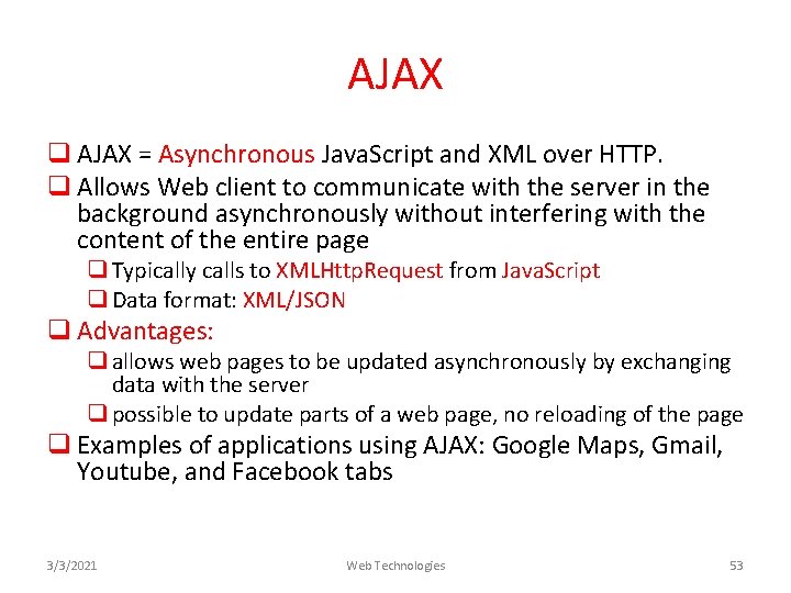 AJAX q AJAX = Asynchronous Java. Script and XML over HTTP. q Allows Web