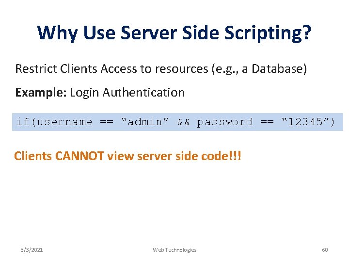 Why Use Server Side Scripting? Restrict Clients Access to resources (e. g. , a