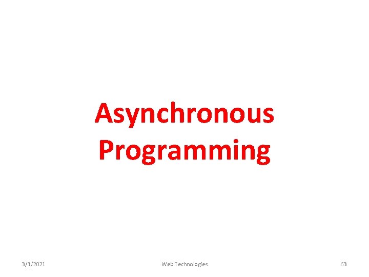 Asynchronous Programming 3/3/2021 Web Technologies 63 