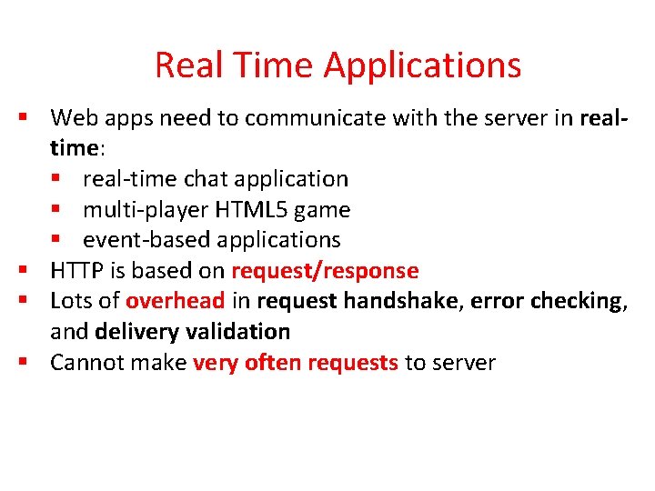 Real Time Applications § Web apps need to communicate with the server in realtime: