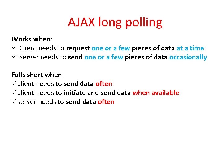 AJAX long polling Works when: ü Client needs to request one or a few