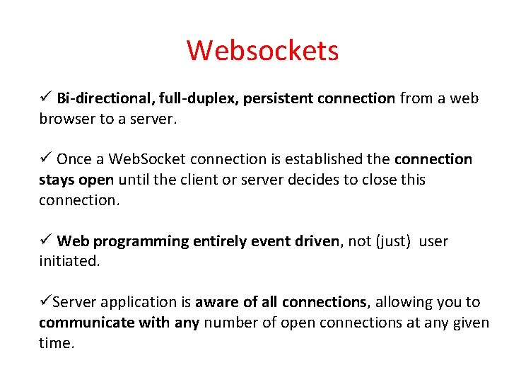 Websockets ü Bi-directional, full-duplex, persistent connection from a web browser to a server. ü