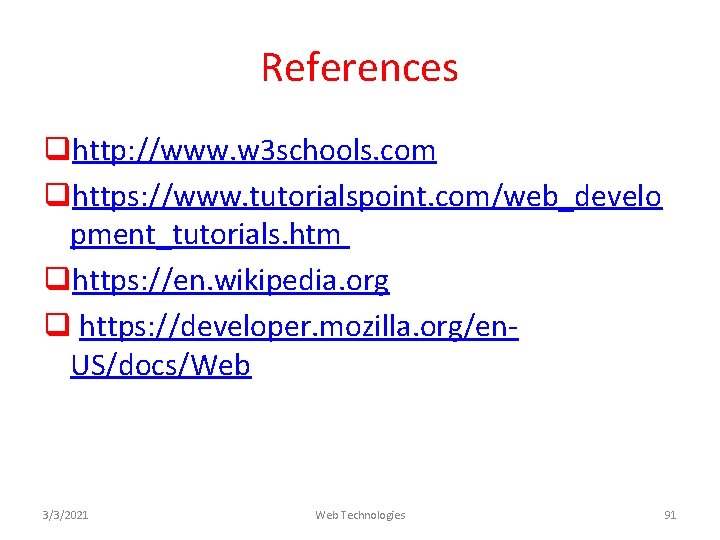 References qhttp: //www. w 3 schools. com qhttps: //www. tutorialspoint. com/web_develo pment_tutorials. htm qhttps: